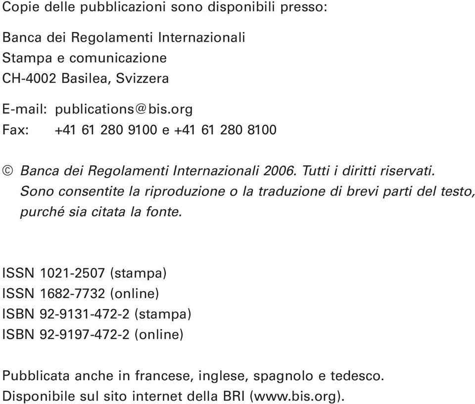 Sono consentite la riproduzione o la traduzione di brevi parti del testo, purché sia citata la fonte.