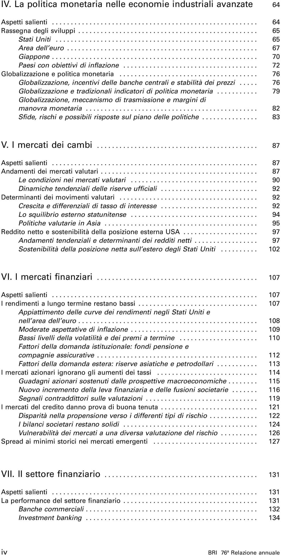 ................................... 72 Globalizzazione e politica monetaria..................................... 76 Globalizzazione, incentivi delle banche centrali e stabilità dei prezzi.