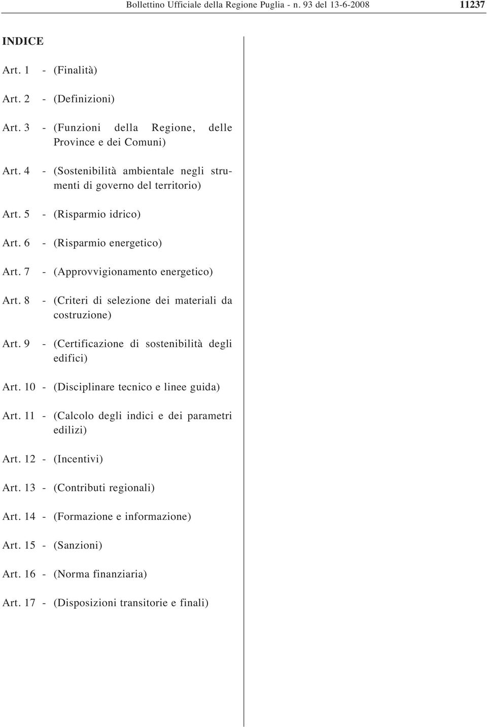 8 - (Criteri di selezione dei materiali da costruzione) Art. 9 - (Certificazione di sostenibilità degli edifici) Art. 10 - (Disciplinare tecnico e linee guida) Art.