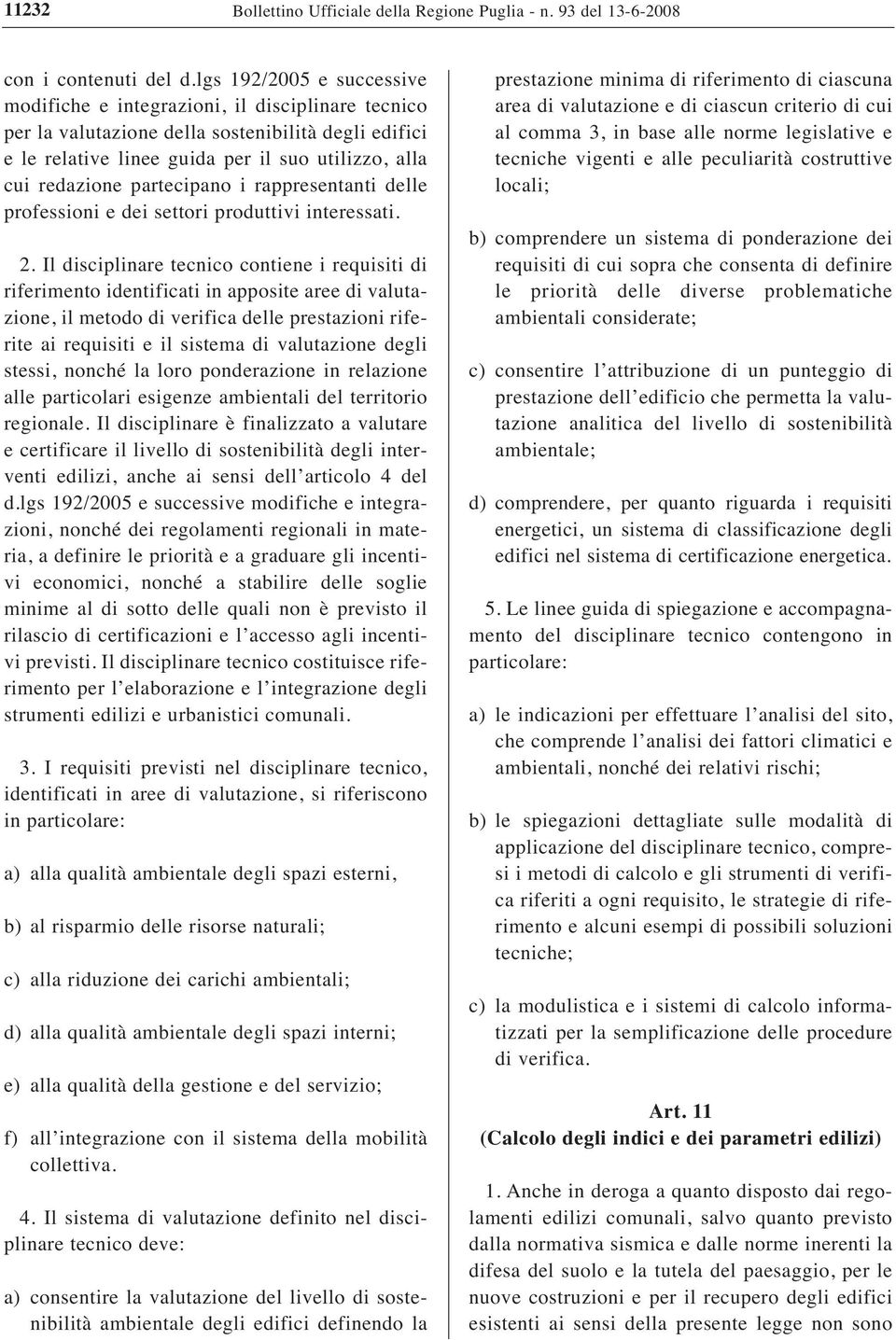 partecipano i rappresentanti delle professioni e dei settori produttivi interessati. 2.