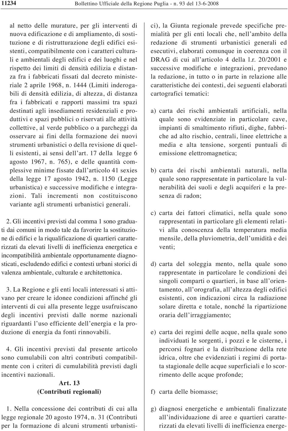 culturali e ambientali degli edifici e dei luoghi e nel rispetto dei limiti di densità edilizia e distanza fra i fabbricati fissati dal decreto ministeriale 2 aprile 1968, n.