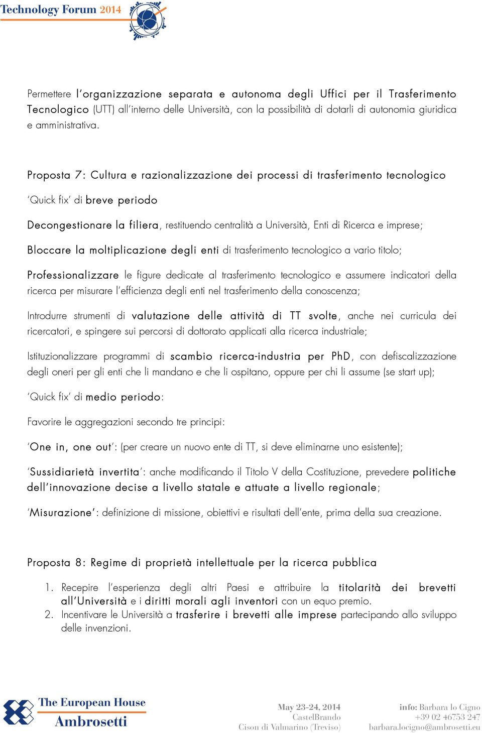 imprese; Bloccare la moltiplicazione degli enti di trasferimento tecnologico a vario titolo; Professionalizzare le figure dedicate al trasferimento tecnologico e assumere indicatori della ricerca per