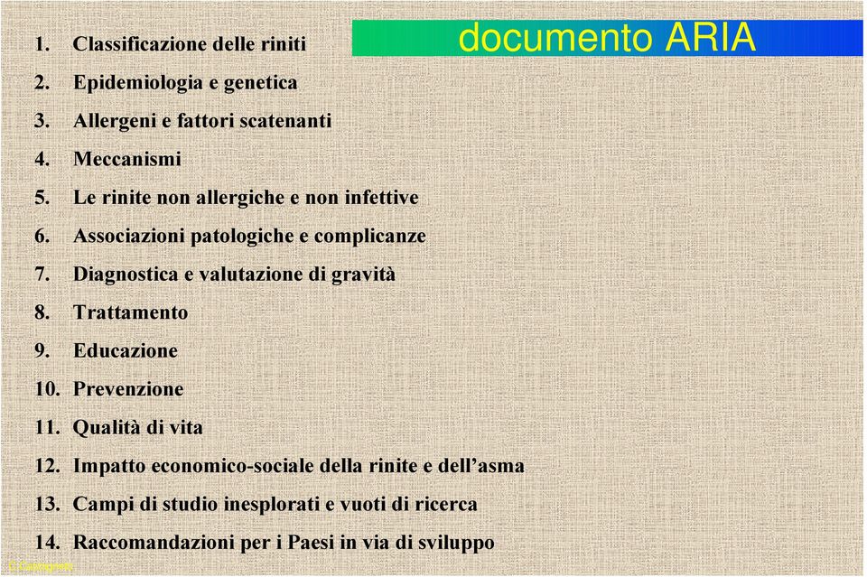 Diagnostica e valutazione di gravità 8. Trattamento 9. Educazione 10. Prevenzione 11. Qualità di vita 12.