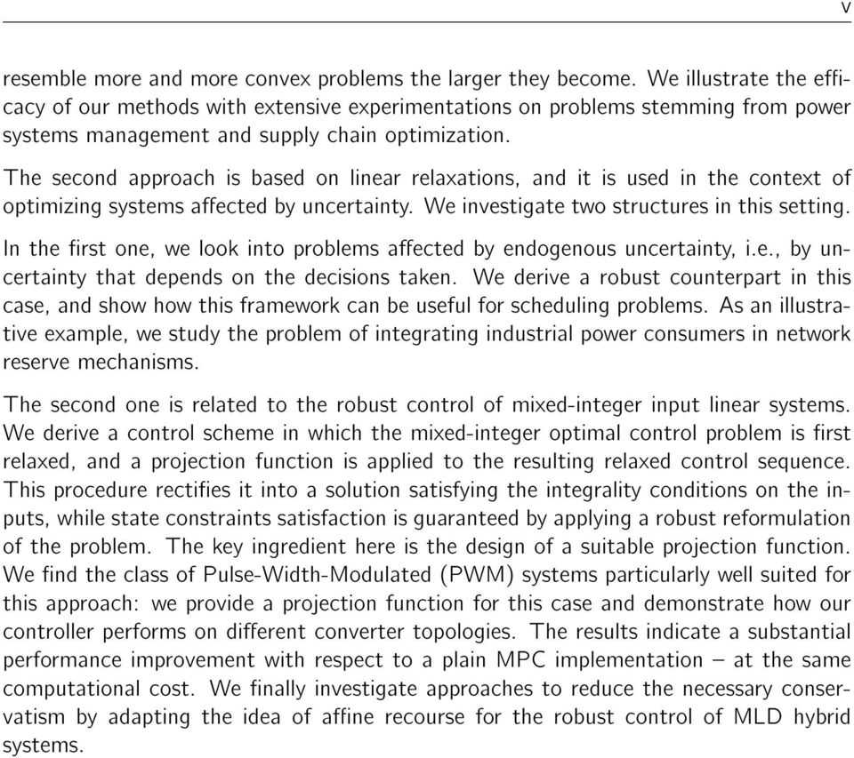 The second approach is based on linear relaxations, and it is used in the context of optimizing systems aected by uncertainty. We investigate two structures in this setting.
