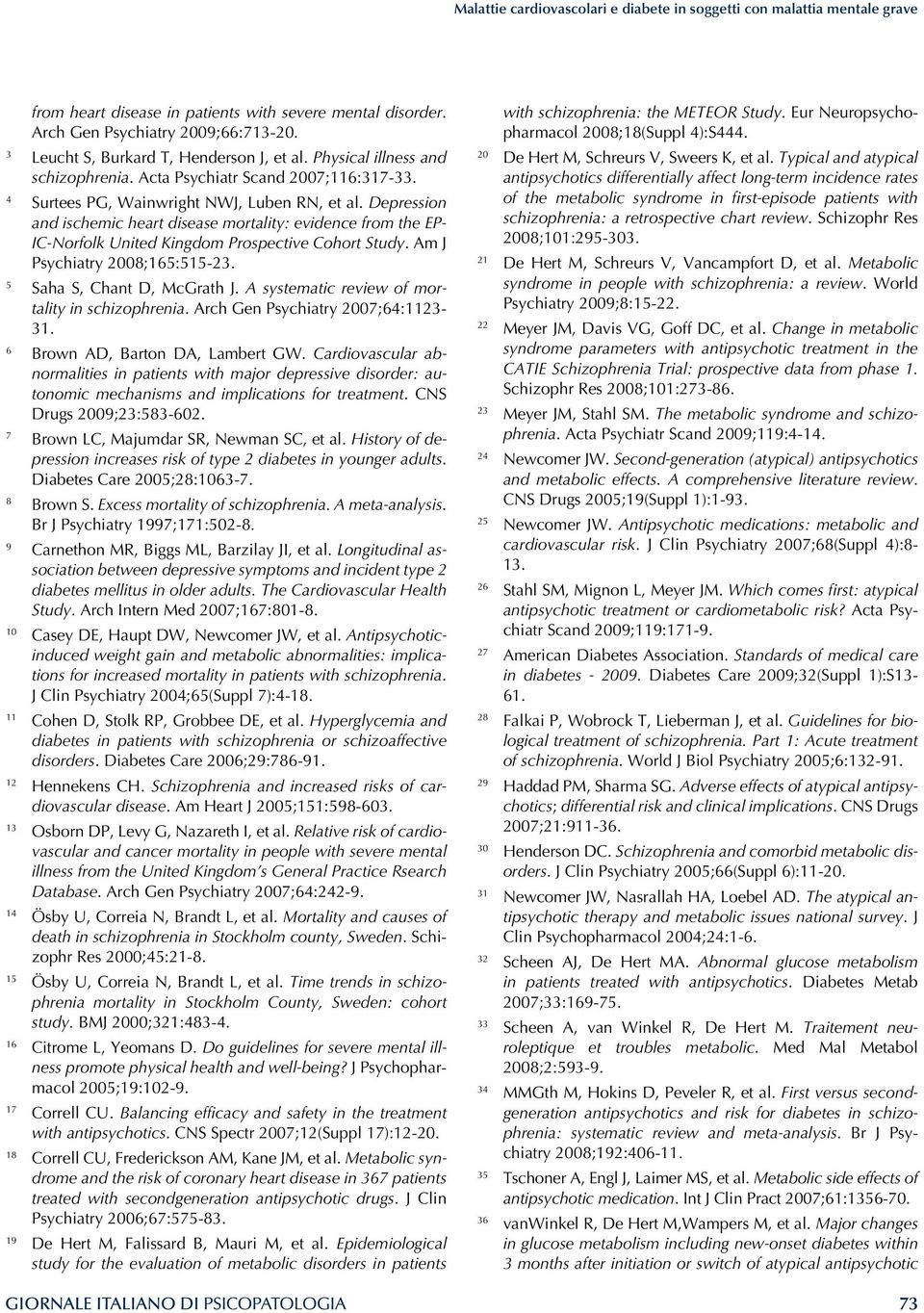 Depression and ischemic heart disease mortality: evidence from the EP- IC-Norfolk United Kingdom Prospective Cohort Study. Am J Psychiatry 2008;165:515-23. 5 Saha S, Chant D, McGrath J.