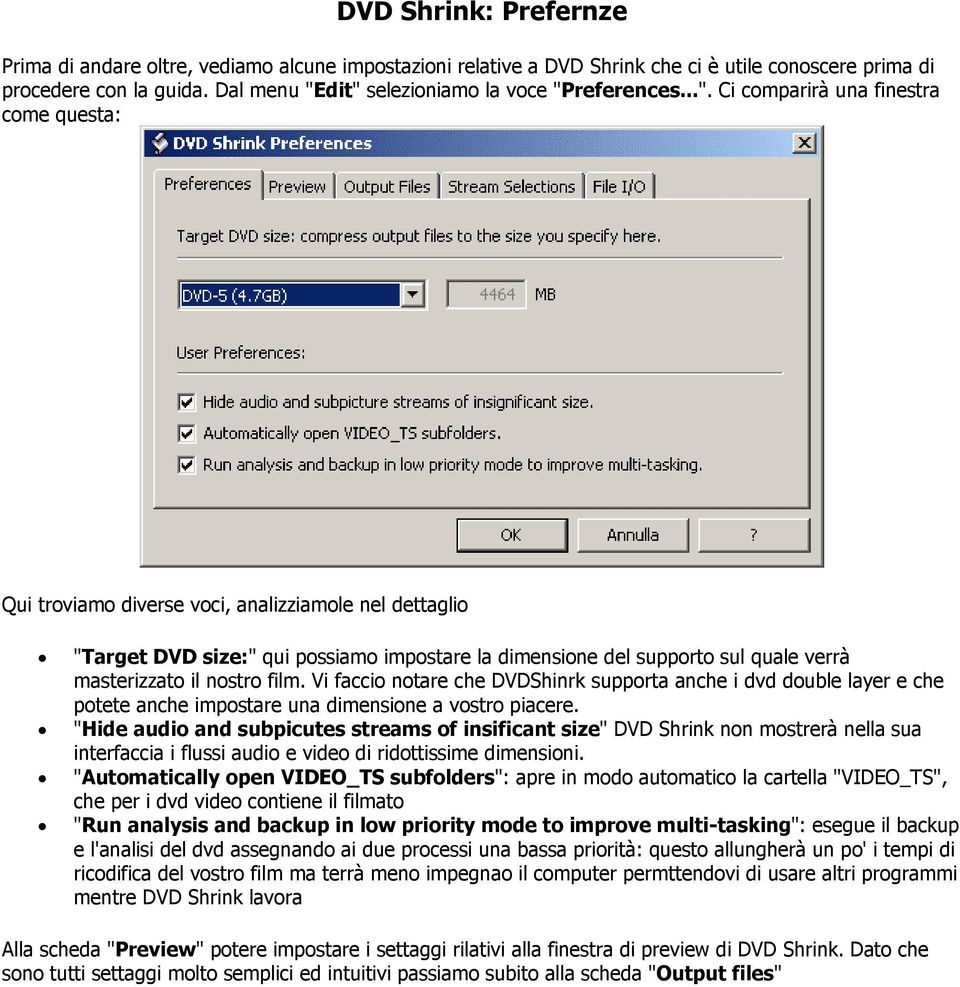 dit" selezioniamo la voce "Preferences...". Ci comparirà una finestra come questa: Qui troviamo diverse voci, analizziamole nel dettaglio "Target DVD size:" qui possiamo impostare la dimensione del