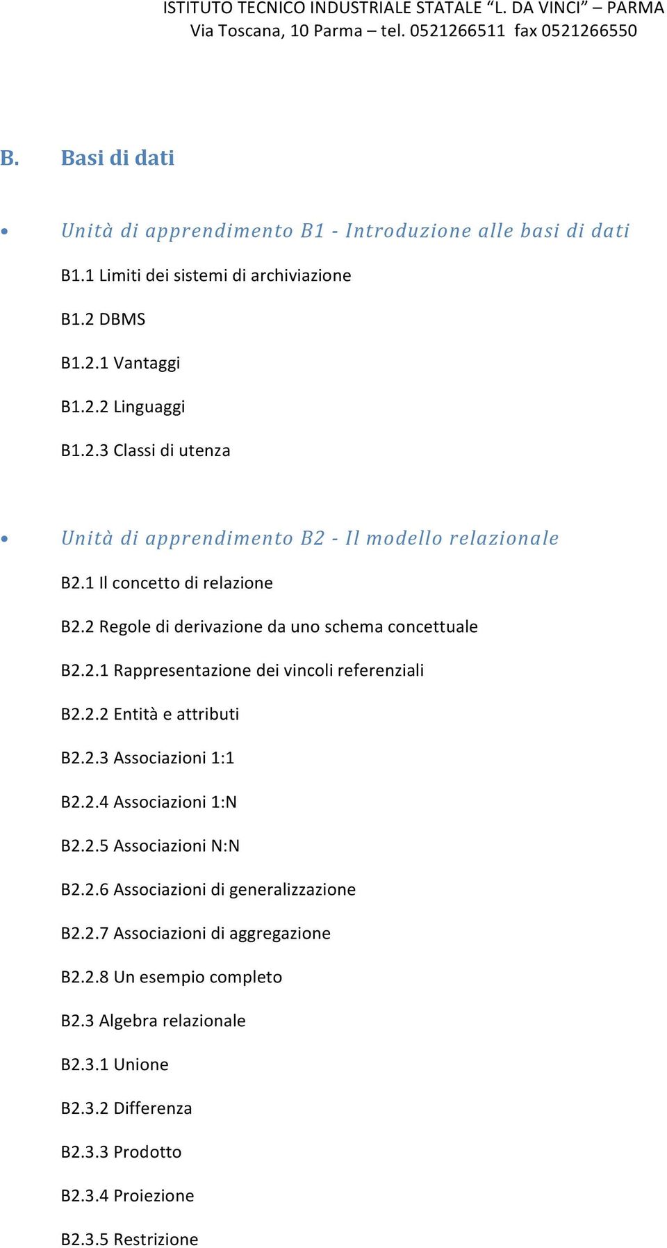 2 Regle di derivazine da un schema cncettuale B2.2.1 Rappresentazine dei vincli referenziali B2.2.2 Entità e attributi B2.2.3 Assciazini 1:1 B2.2.4 Assciazini 1:N B2.2.5 Assciazini N:N B2.