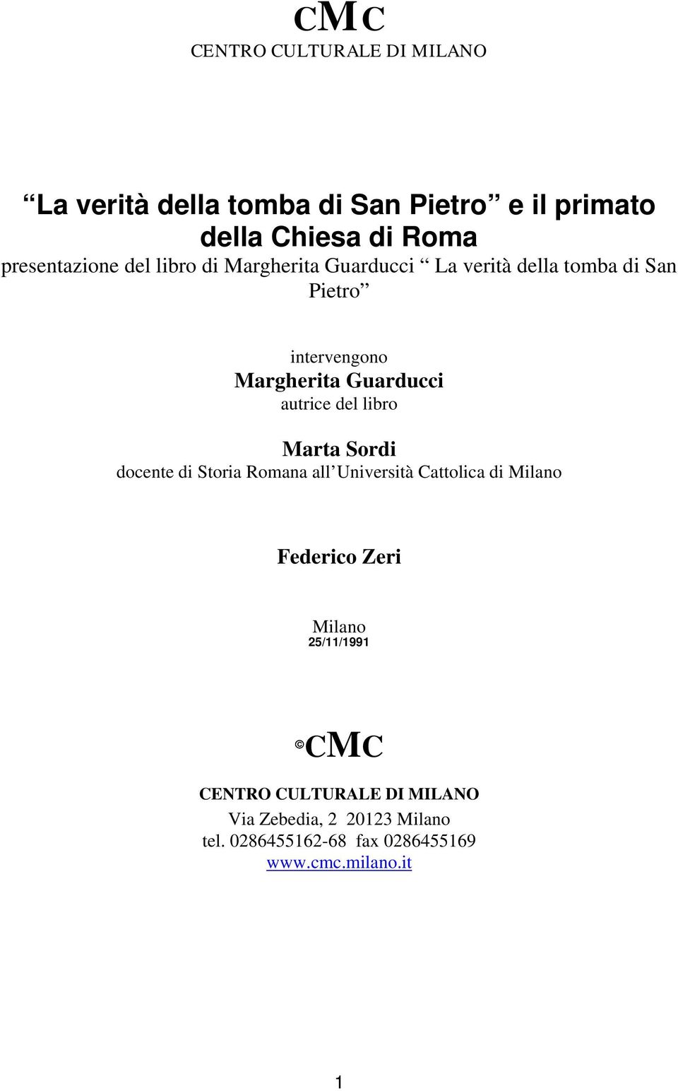 Guarducci autrice del libro Marta Sordi docente di Storia Romana all Università Cattolica di Milano Federico Zeri