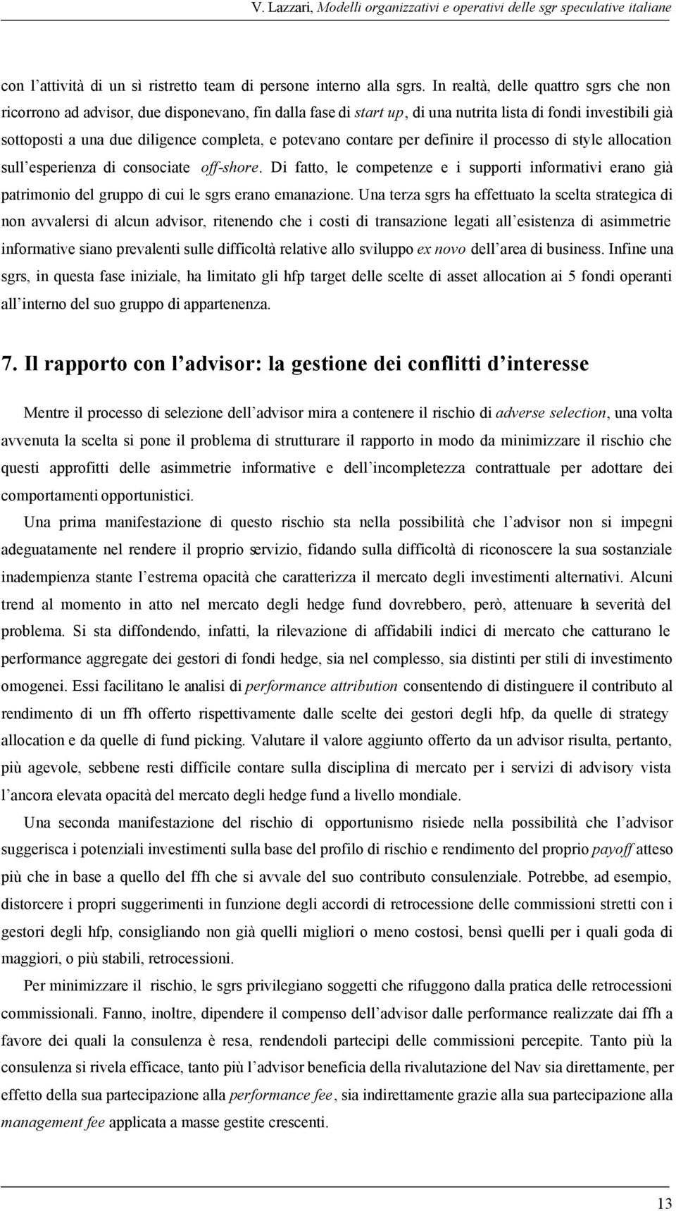 potevano contare per definire il processo di style allocation sull esperienza di consociate off-shore.