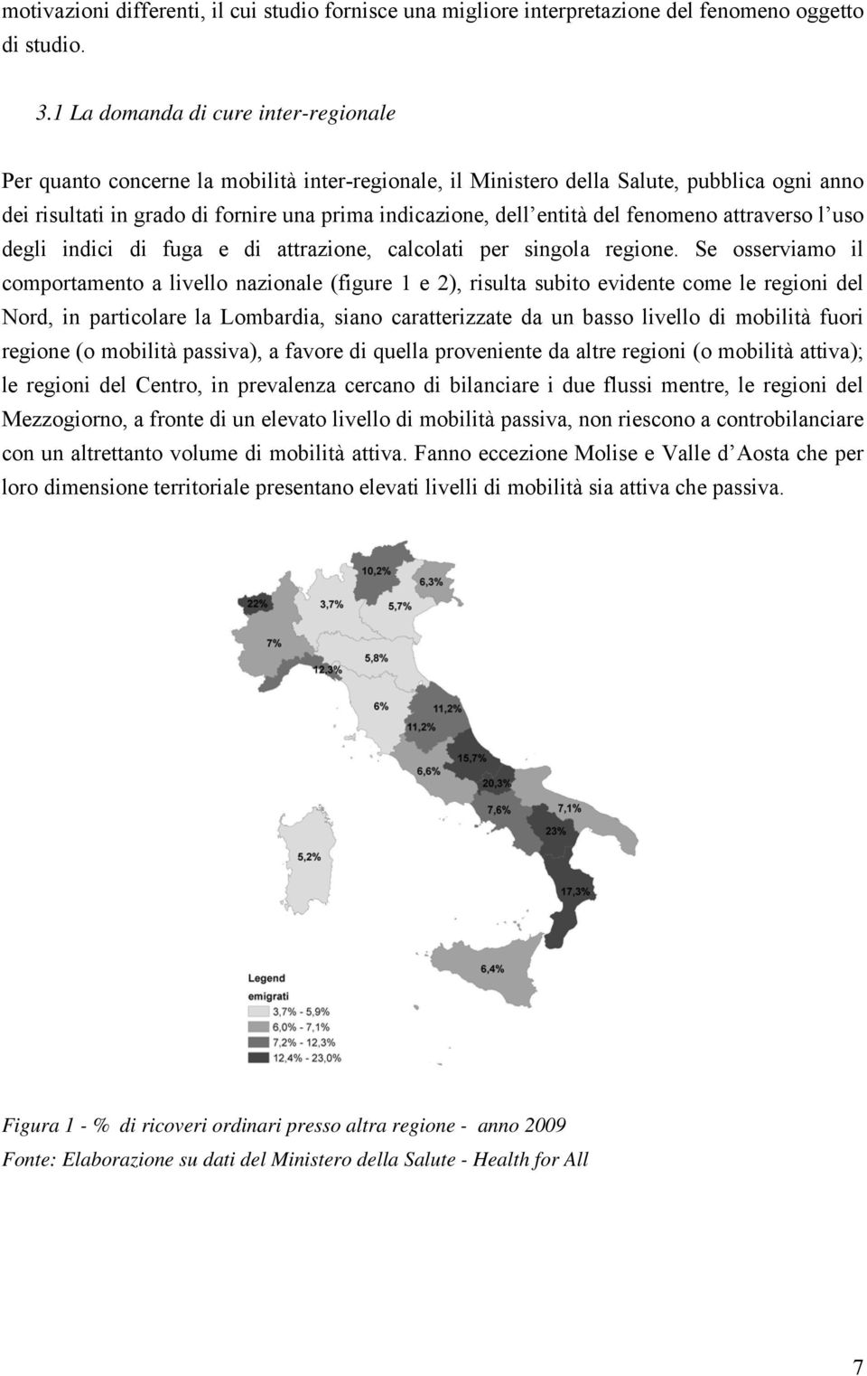 entità del fenomeno attraverso l uso degli indici di fuga e di attrazione, calcolati per singola regione.