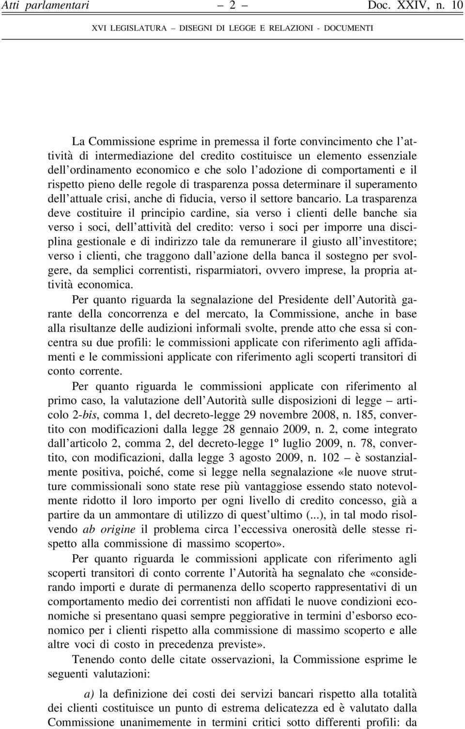 dell ordinamento economico e che solo l adozione di comportamenti e il rispetto pieno delle regole di trasparenza possa determinare il superamento dell attuale crisi, anche di fiducia, verso il