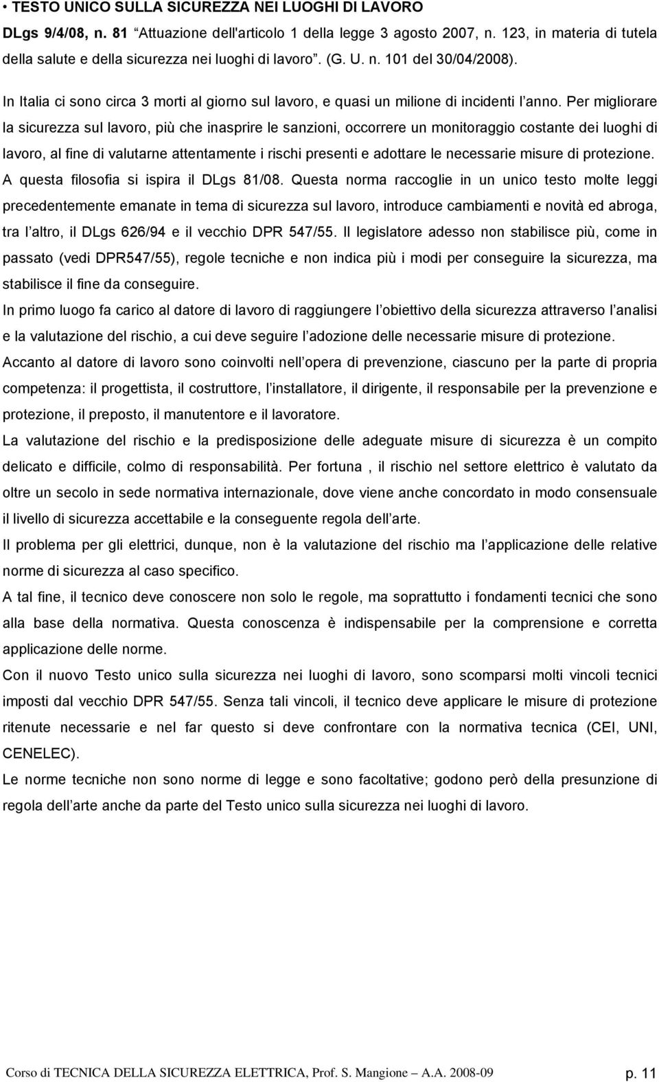 Per mglorare la scurezza sul lavoro, pù che nasprre le sanzon, occorrere un montoraggo costante de luogh d lavoro, al fne d valutarne attentamente rsch present e adottare le necessare msure d