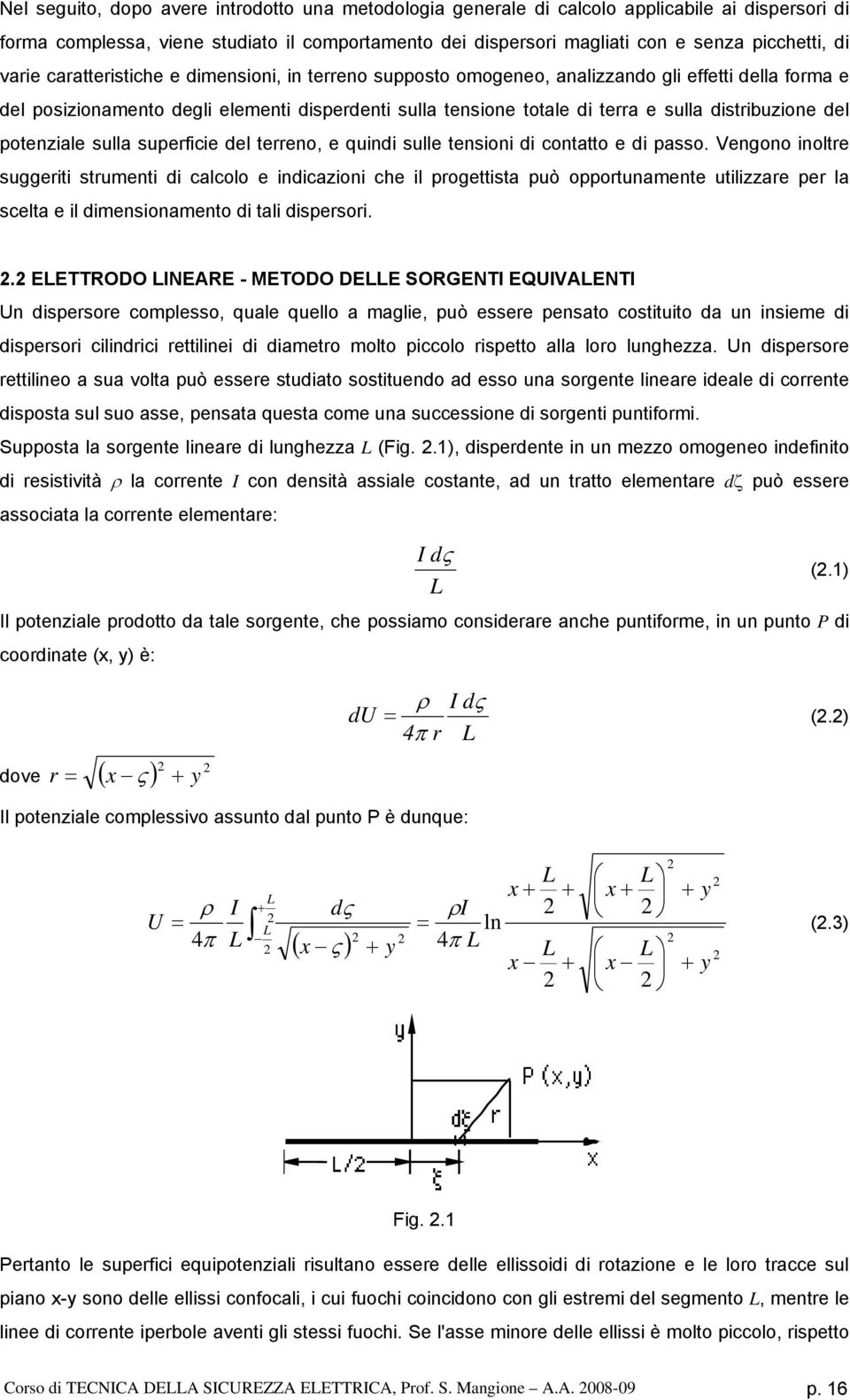 terreno, e qund sulle tenson d contatto e d passo. Vengono noltre suggert strument d calcolo e ndcazon che l progettsta può opportunamente utlzzare per la scelta e l dmensonamento d tal dspersor. 2.