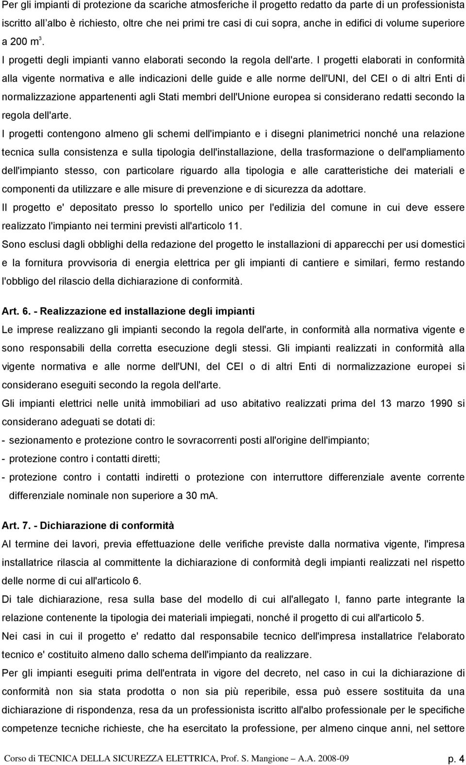 progett elaborat n conformtà alla vgente normatva e alle ndcazon delle gude e alle norme dell'un, del CE o d altr Ent d normalzzazone appartenent agl Stat membr dell'unone europea s consderano redatt