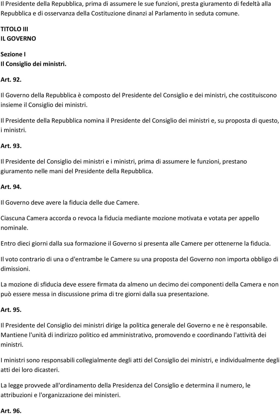 Il Governo della Repubblica è composto del Presidente del Consiglio e dei ministri, che costituiscono insieme il Consiglio dei ministri.