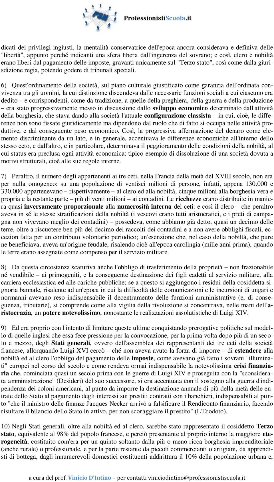 6) Quest'ordinamento della società, sul piano culturale giustificato come garanzia dell'ordinata convivenza tra gli uomini, la cui distinzione discendeva dalle necessarie funzioni sociali a cui