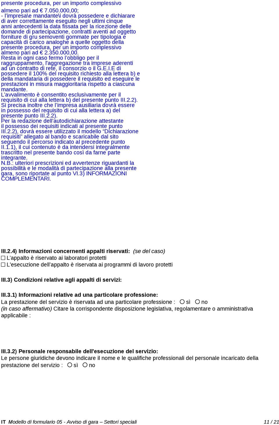 contratti aventi ad oggetto forniture di gru semoventi gommate per tipologia e capacità di carico analoghe a quelle oggetto della presente procedura, per un importo complessivo almeno pari ad 2.350.