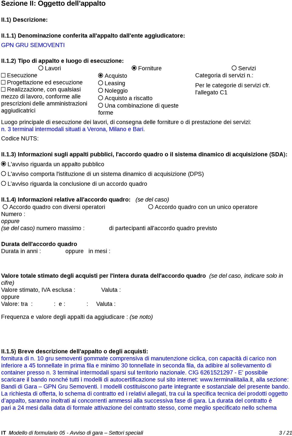 Realizzazione, con qualsiasi Noleggio l'allegato C1 mezzo di lavoro, conforme alle Acquisto a riscatto prescrizioni delle amministrazioni Una combinazione di queste aggiudicatrici forme Luogo