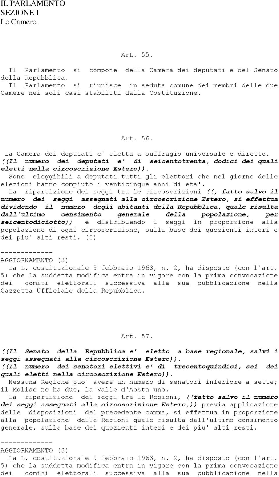 ((Il numero dei deputati e' di seicentotrenta, dodici dei quali eletti nella circoscrizione Estero)).