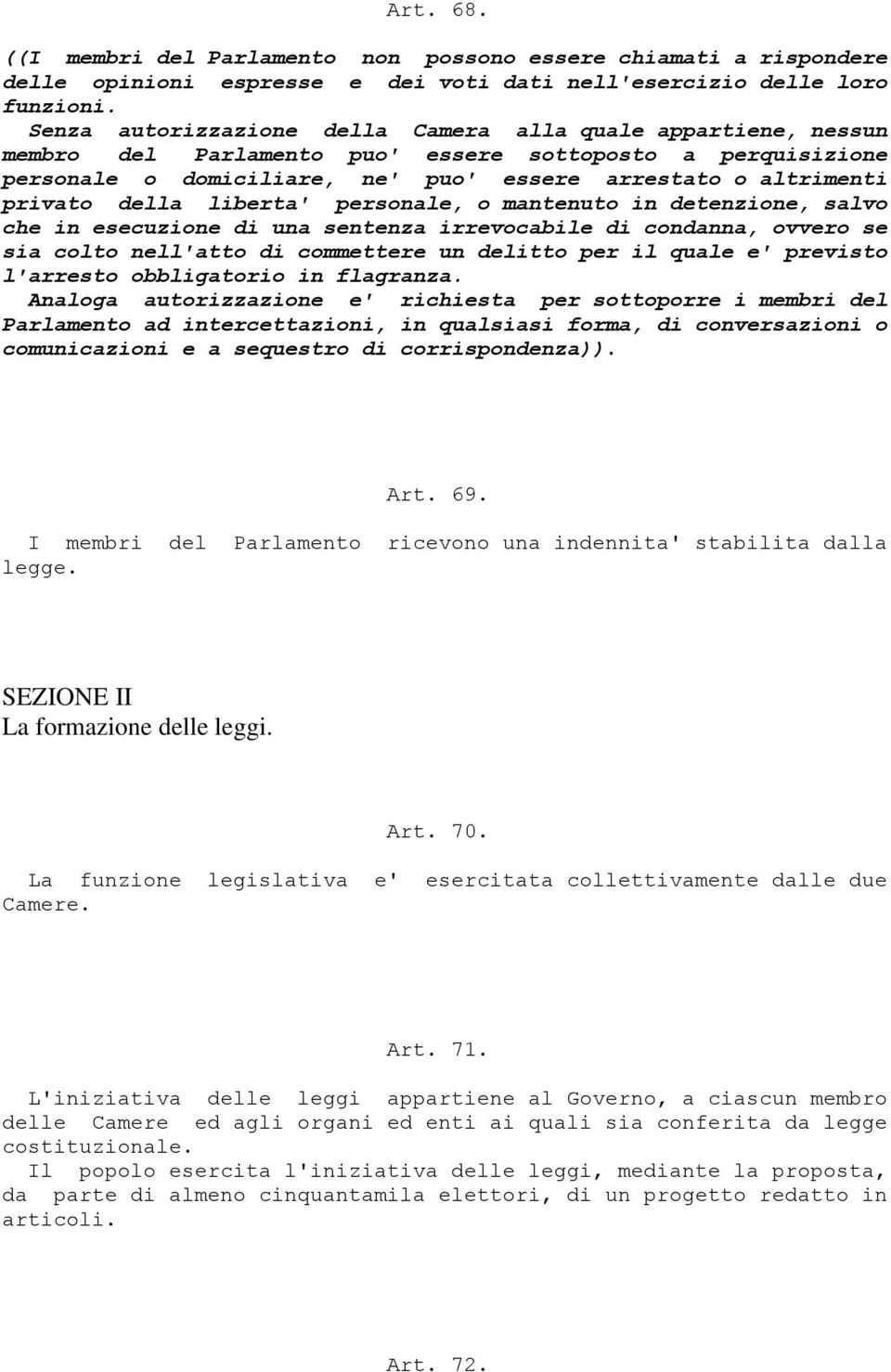 della liberta' personale, o mantenuto in detenzione, salvo che in esecuzione di una sentenza irrevocabile di condanna, ovvero se sia colto nell'atto di commettere un delitto per il quale e' previsto