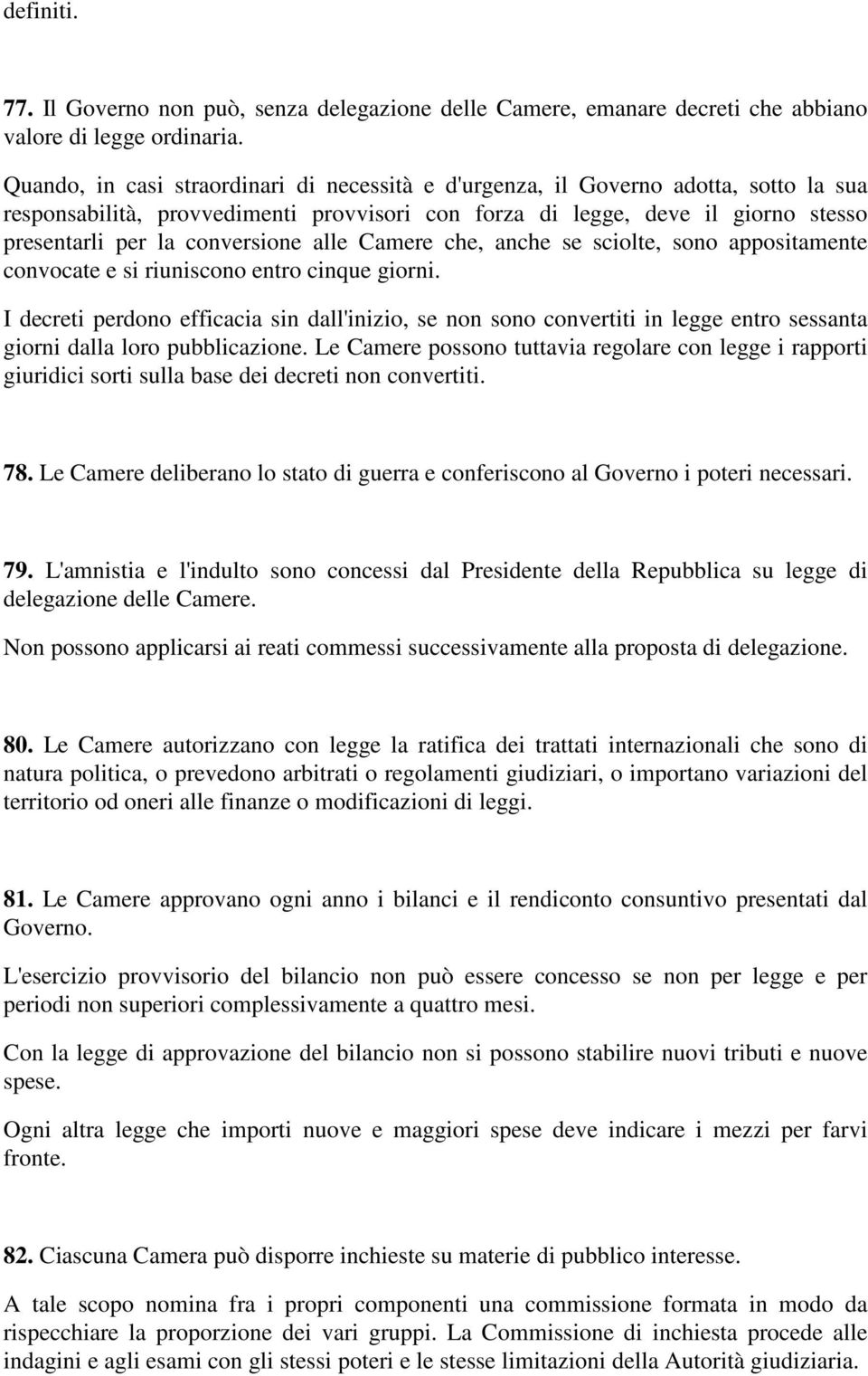 conversione alle Camere che, anche se sciolte, sono appositamente convocate e si riuniscono entro cinque giorni.