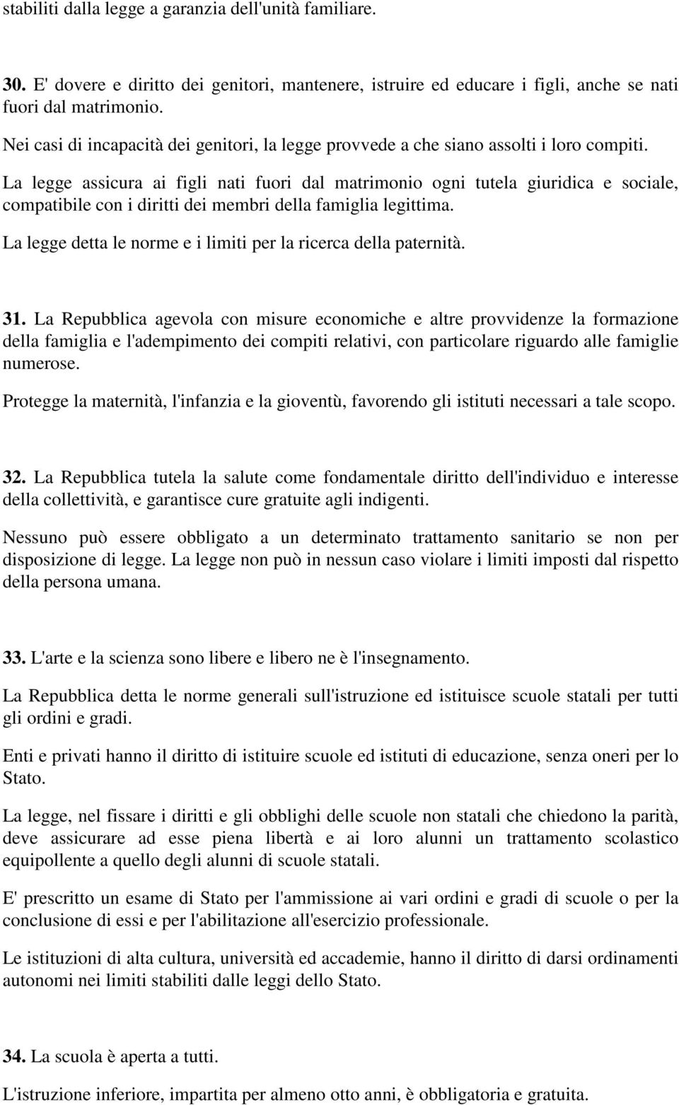 La legge assicura ai figli nati fuori dal matrimonio ogni tutela giuridica e sociale, compatibile con i diritti dei membri della famiglia legittima.