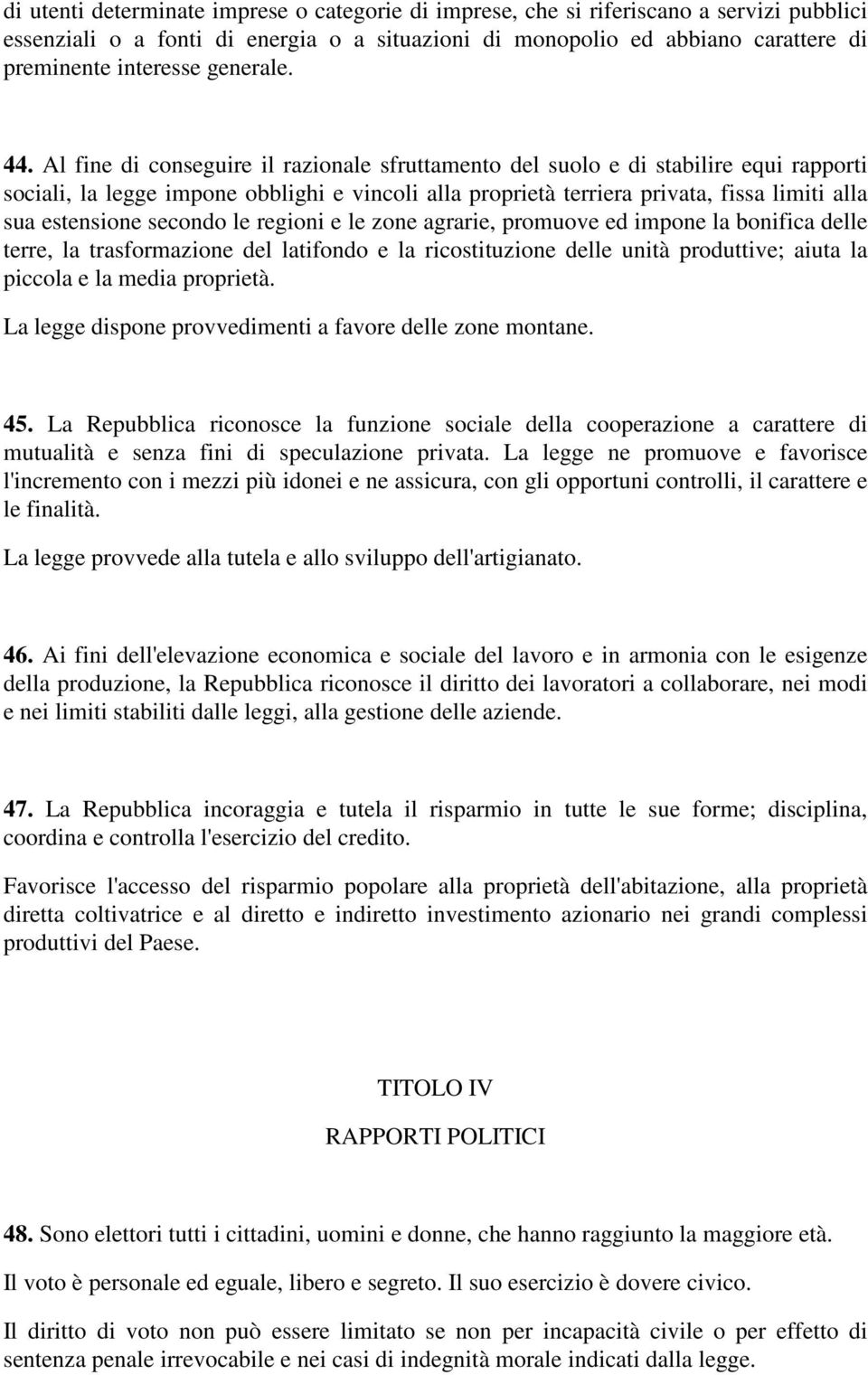 Al fine di conseguire il razionale sfruttamento del suolo e di stabilire equi rapporti sociali, la legge impone obblighi e vincoli alla proprietà terriera privata, fissa limiti alla sua estensione