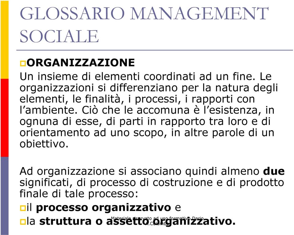 Ciò che le accomuna è l esistenza, in ognuna di esse, di parti in rapporto tra loro e di orientamento ad uno scopo, in altre