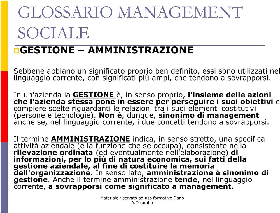 elementi costitutivi (persone e tecnologie). Non è, dunque, sinonimo di management anche se, nel linguaggio corrente, i due concetti tendono a sovrapporsi.