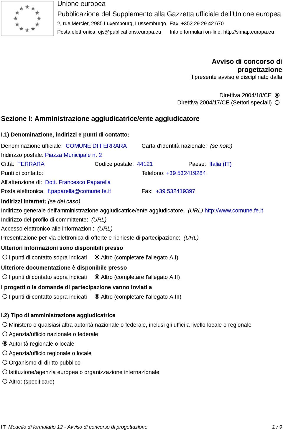 1) Denominazione, indirizzi e punti di contatto: Denominazione ufficiale: COMUNE DI FERRARA Indirizzo postale: Piazza Municipale n.