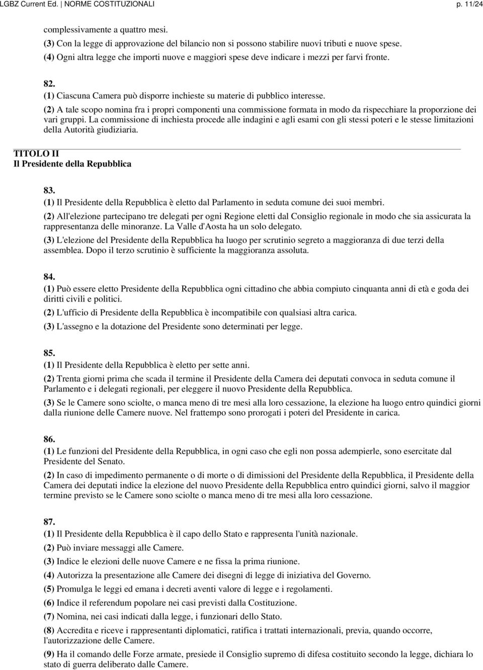 (2) A tale scopo nomina fra i propri componenti una commissione formata in modo da rispecchiare la proporzione dei vari gruppi.