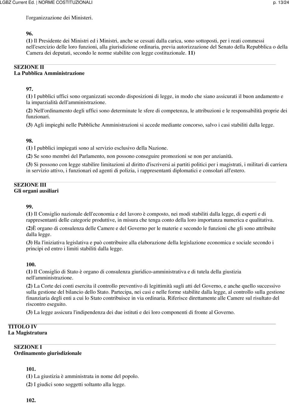 autorizzazione del Senato della Repubblica o della Camera dei deputati, secondo le norme stabilite con legge costituzionale. 11) SEZIONE II La Pubblica Amministrazione 97.