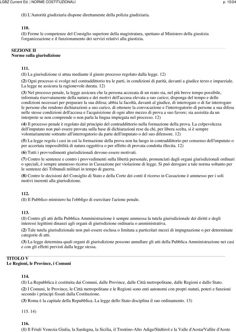 SEZIONE II Norme sulla giurisdizione 111. (1) La giurisdizione si attua mediante il giusto processo regolato dalla legge.