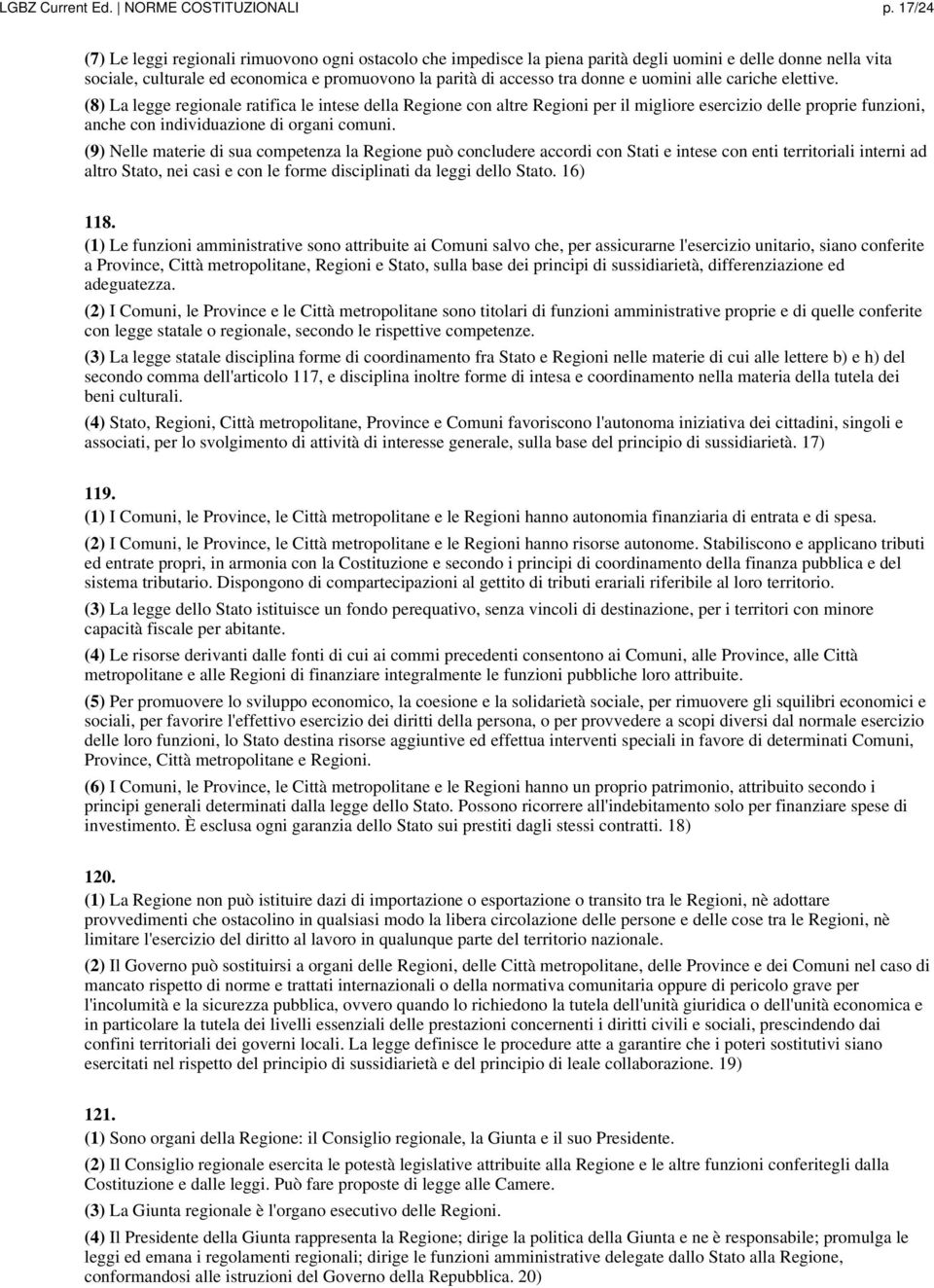 uomini alle cariche elettive. (8) La legge regionale ratifica le intese della Regione con altre Regioni per il migliore esercizio delle proprie funzioni, anche con individuazione di organi comuni.