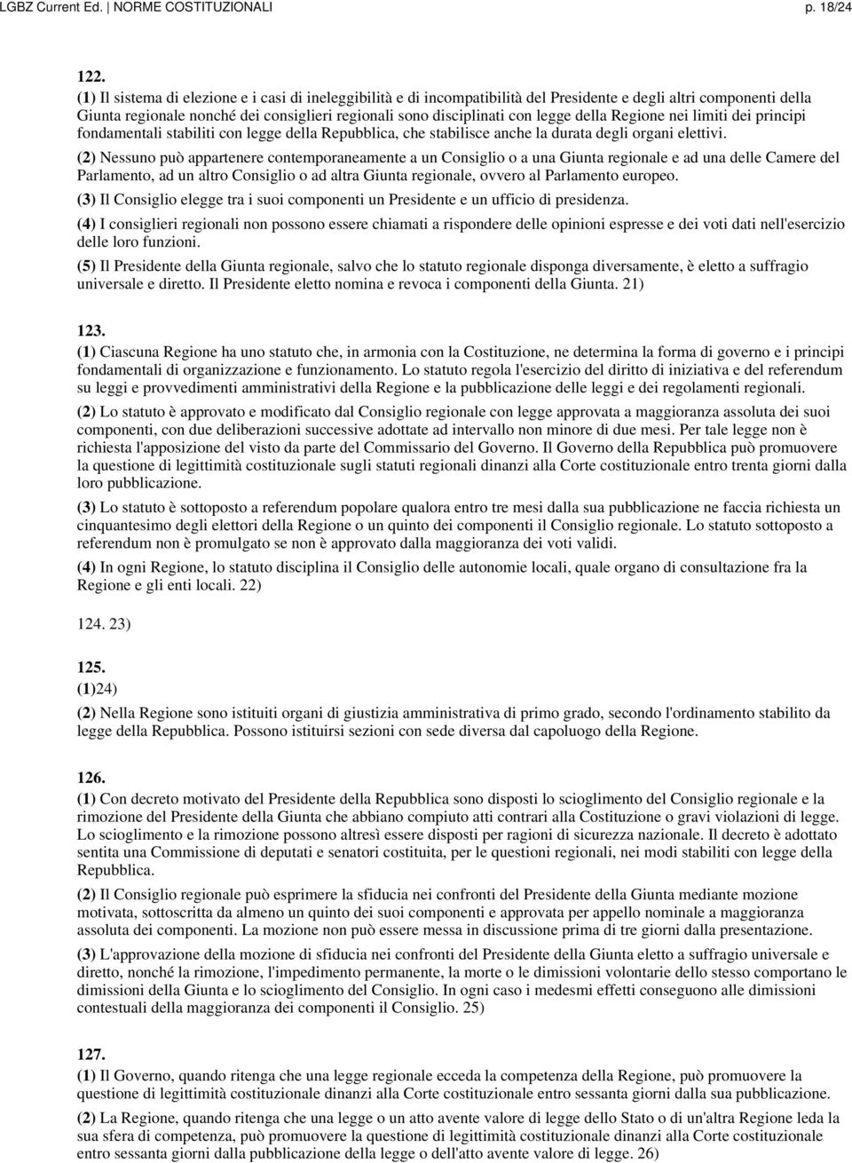 della Regione nei limiti dei principi fondamentali stabiliti con legge della Repubblica, che stabilisce anche la durata degli organi elettivi.