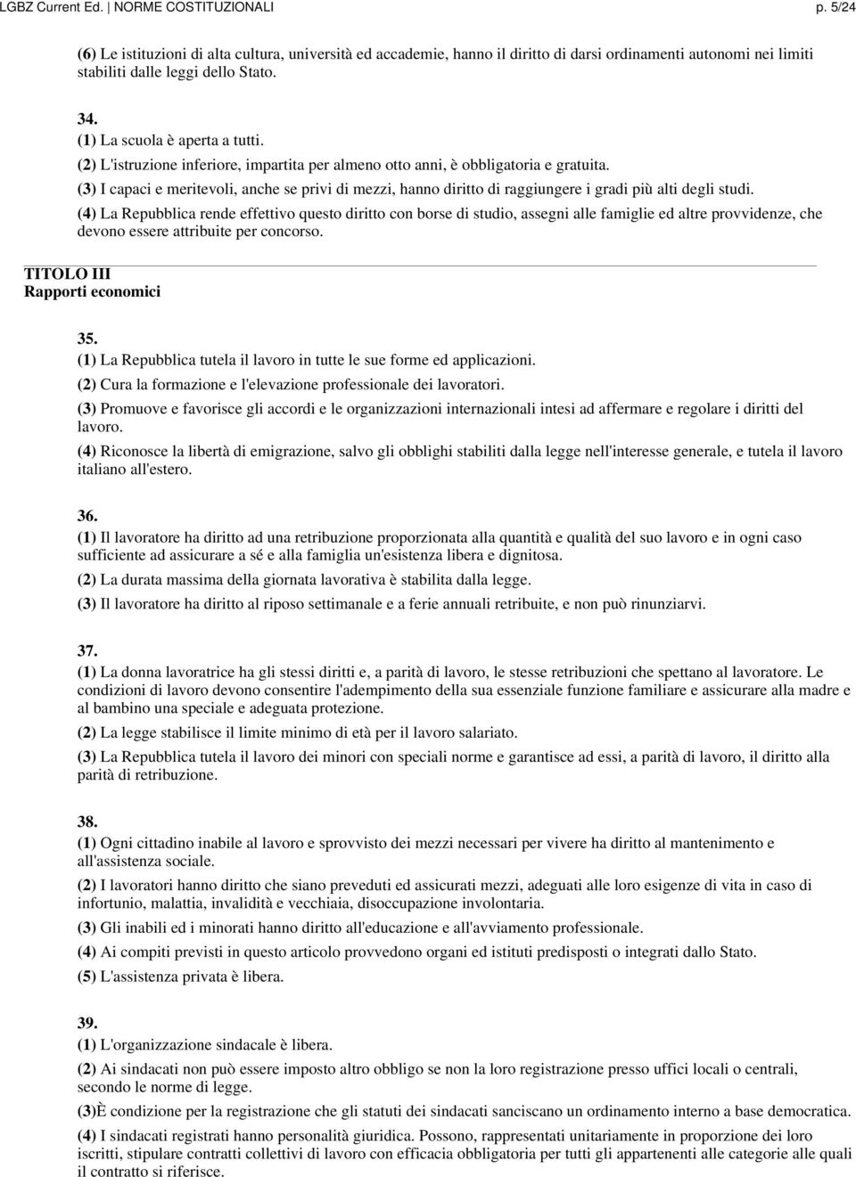 (3) I capaci e meritevoli, anche se privi di mezzi, hanno diritto di raggiungere i gradi più alti degli studi.