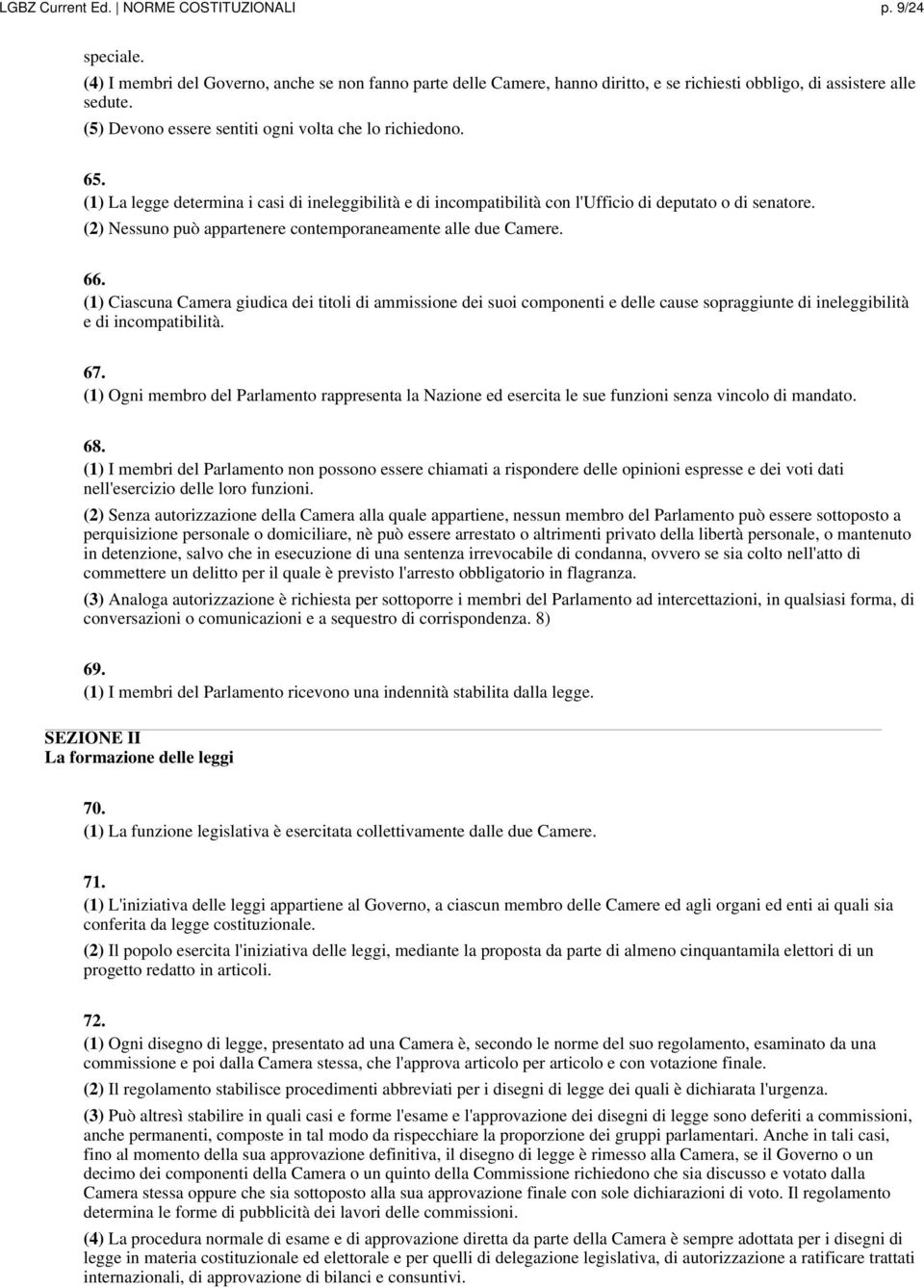 (2) Nessuno può appartenere contemporaneamente alle due Camere. 66.