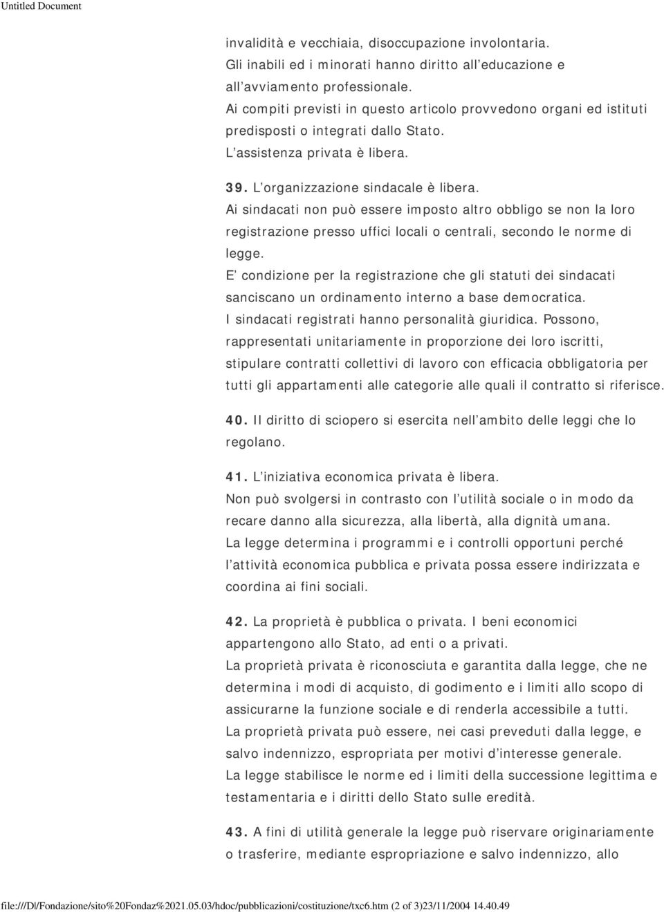 Ai sindacati non può essere imposto altro obbligo se non la loro registrazione presso uffici locali o centrali, secondo le norme di legge.