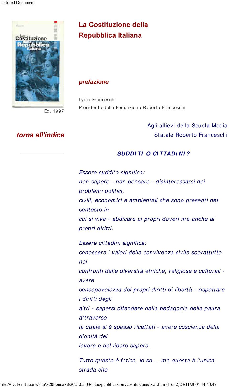 Essere suddito significa: non sapere - non pensare - disinteressarsi dei problemi politici, civili, economici e ambientali che sono presenti nel contesto in cui si vive - abdicare ai propri doveri ma