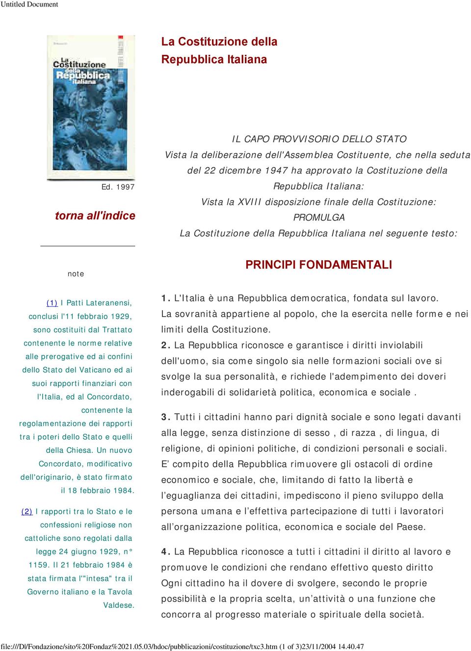 Vista la XVIII disposizione finale della Costituzione: PROMULGA La Costituzione della Repubblica Italiana nel seguente testo: note PRINCIPI FONDAMENTALI (1) I Patti Lateranensi, conclusi l'11