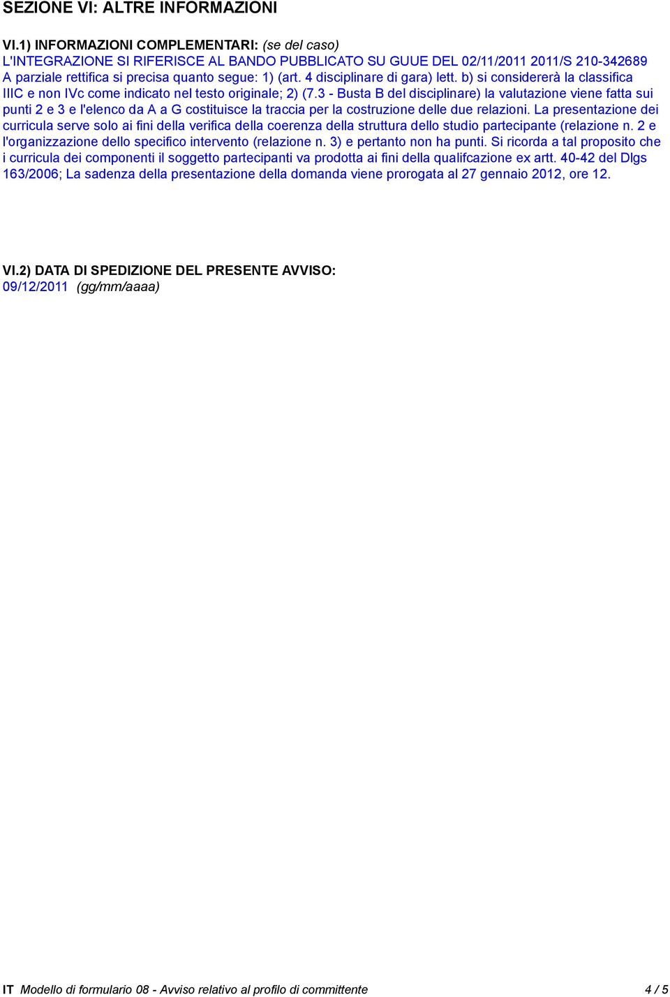 4 disciplinare di gara) lett. b) si considererà la classifica IIIC e non IVc come indicato nel testo originale; 2) (7.