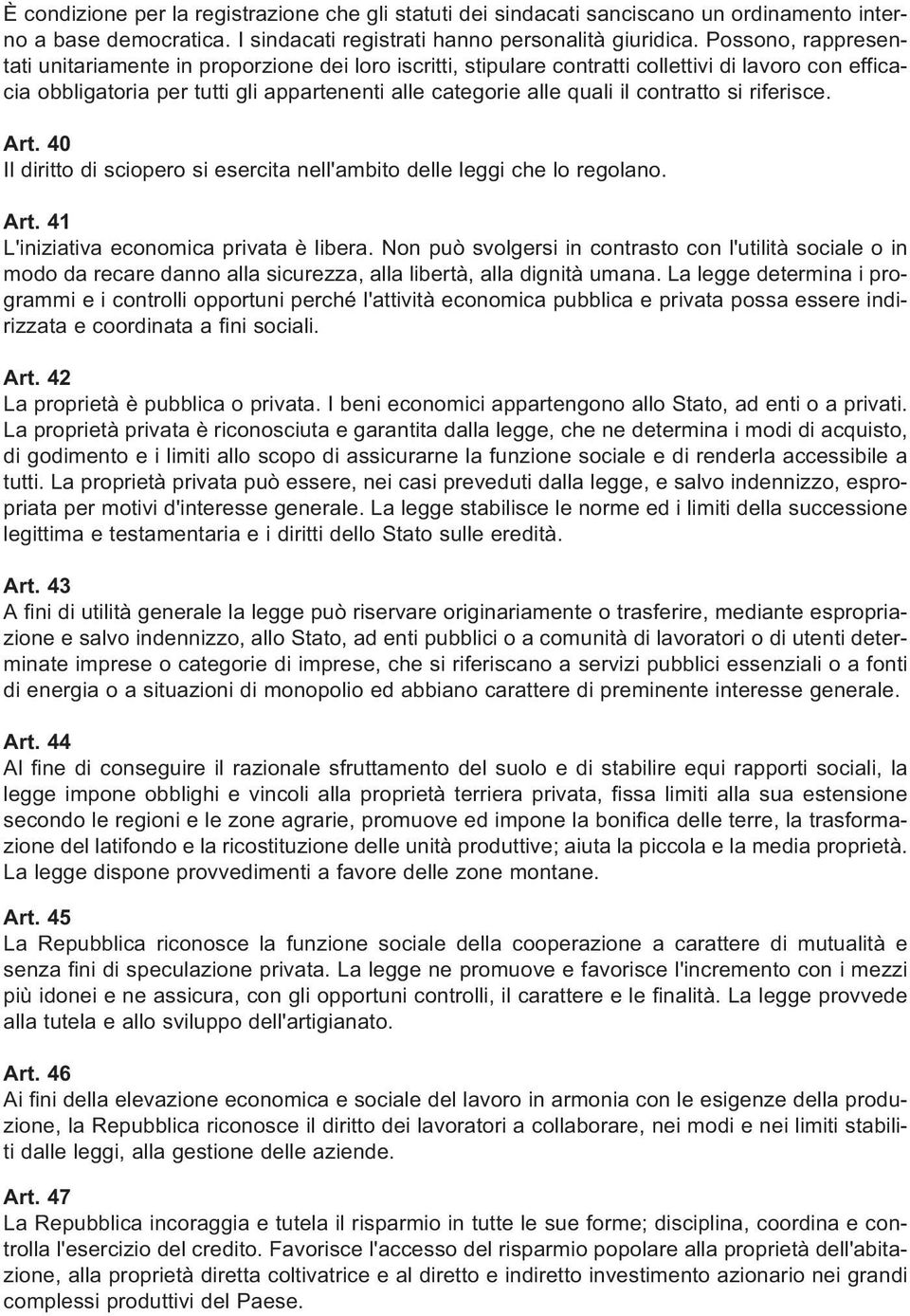 contratto si riferisce. Art. 40 Il diritto di sciopero si esercita nell'ambito delle leggi che lo regolano. Art. 41 L'iniziativa economica privata è libera.