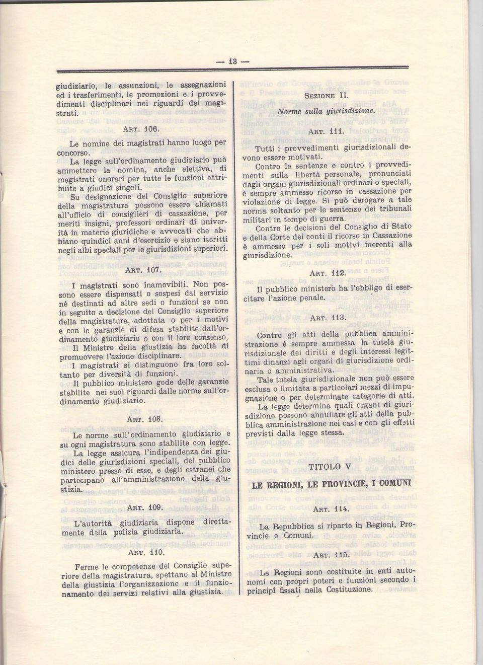 Su designazione del Consiglio superiore della magistratura possono essere chiamati all'ufficio di consiglieri di cassazione, per meriti insigni, professori ordinar!