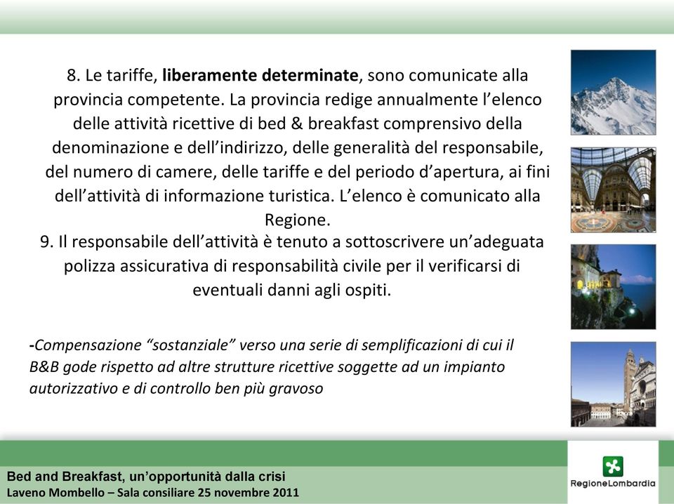 camere, delle tariffe e del periodo d apertura, ai fini dell attività di informazione turistica. L elenco è comunicato alla Regione. 9.