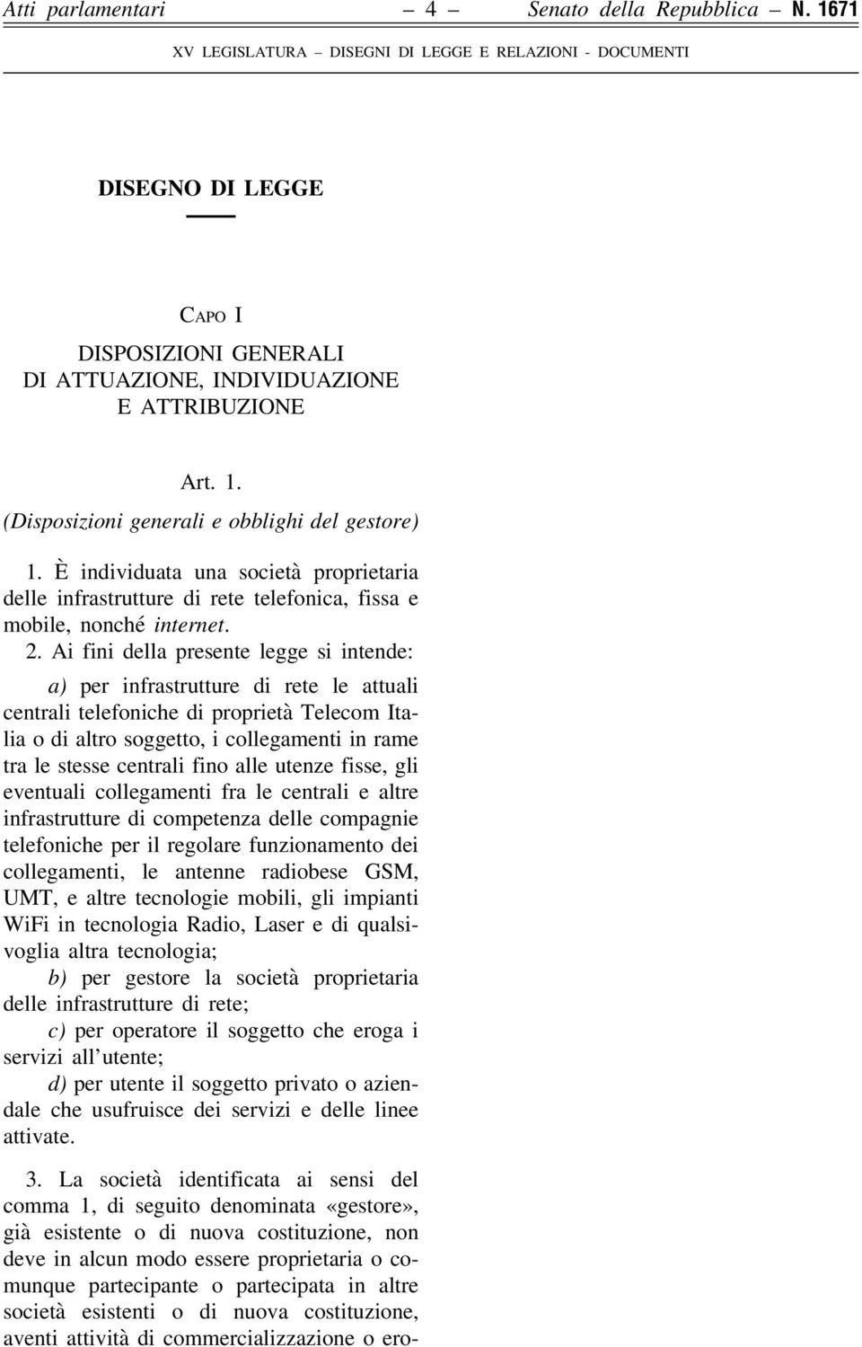 Ai fini della presente legge si intende: a) per infrastrutture di rete le attuali centrali telefoniche di proprietà Telecom Italia o di altro soggetto, i collegamenti in rame tra le stesse centrali