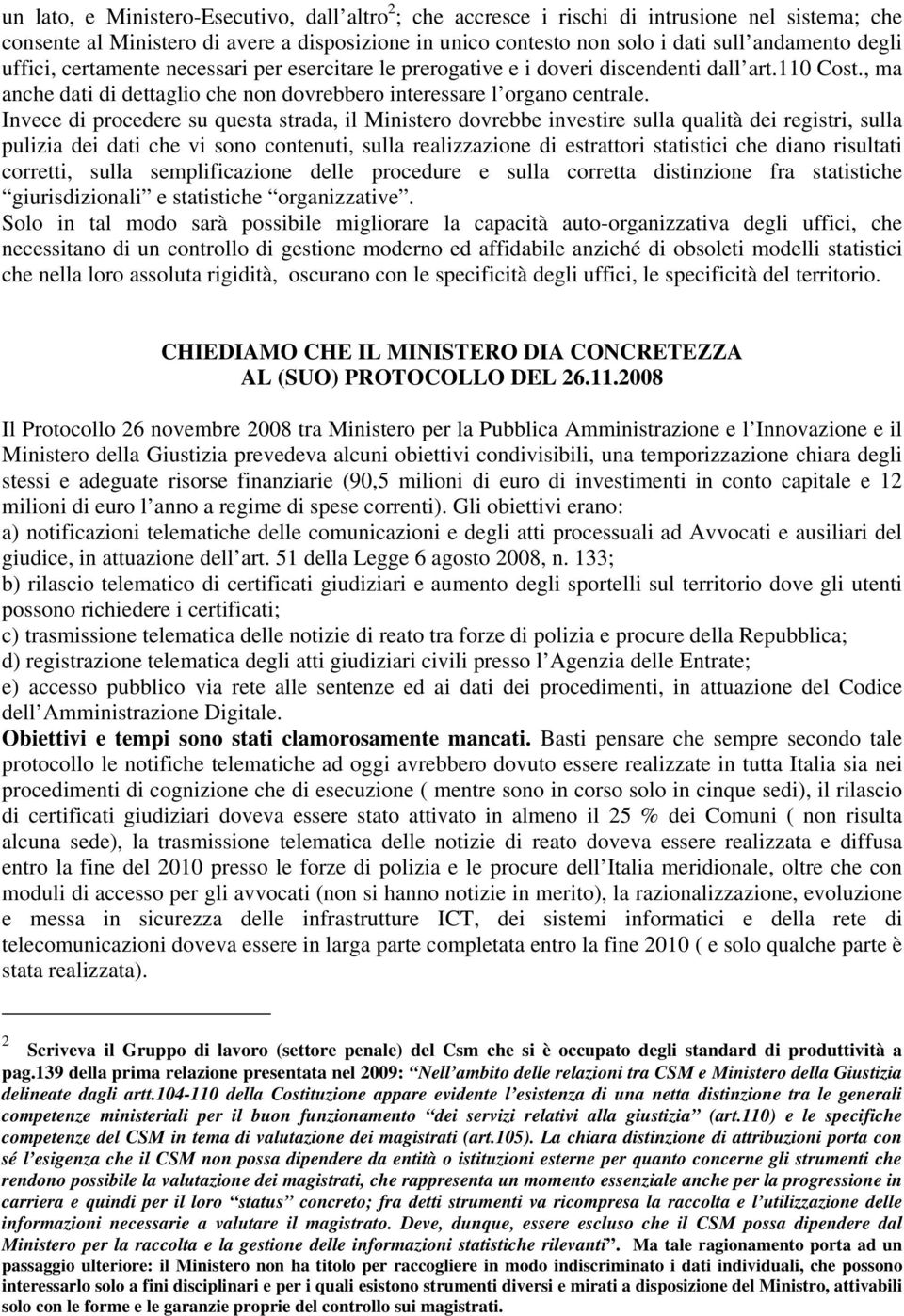 Invece di procedere su questa strada, il Ministero dovrebbe investire sulla qualità dei registri, sulla pulizia dei dati che vi sono contenuti, sulla realizzazione di estrattori statistici che diano