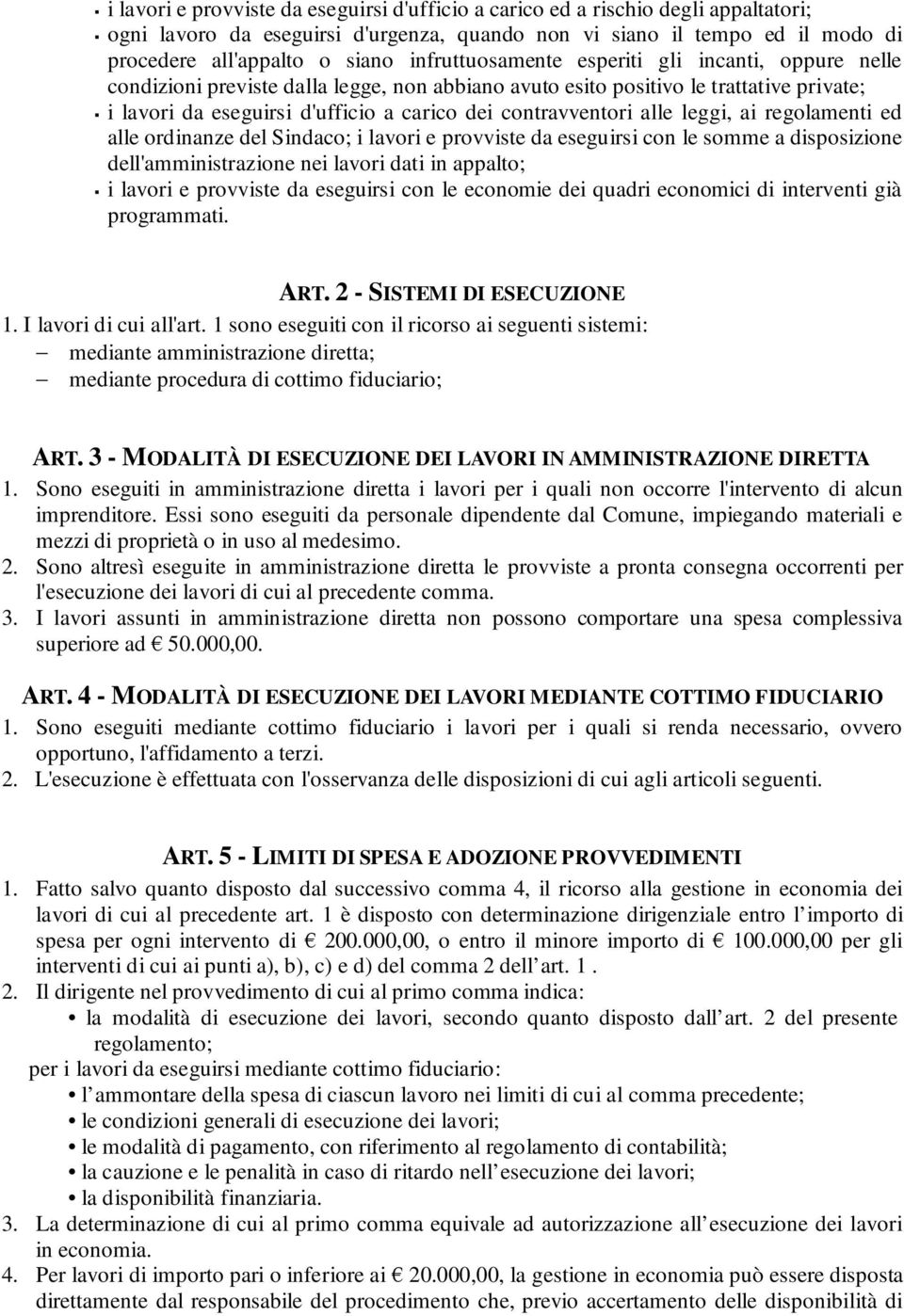 contravventori alle leggi, ai regolamenti ed alle ordinanze del Sindaco; i lavori e provviste da eseguirsi con le somme a disposizione dell'amministrazione nei lavori dati in appalto; i lavori e