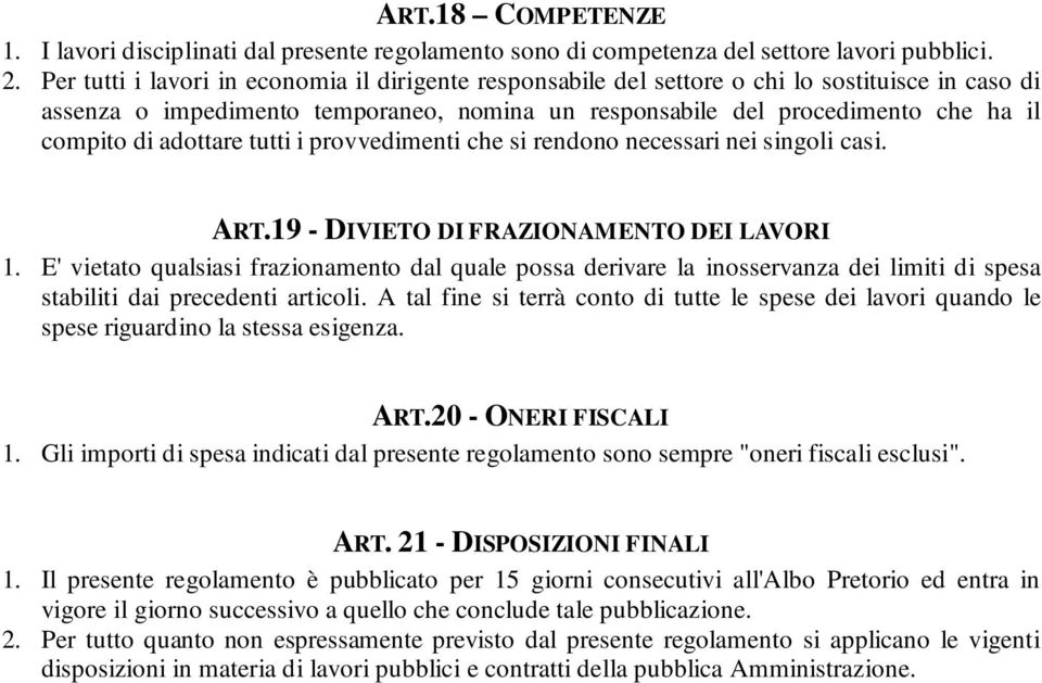 adottare tutti i provvedimenti che si rendono necessari nei singoli casi. ART.19 - DIVIETO DI FRAZIONAMENTO DEI LAVORI 1.