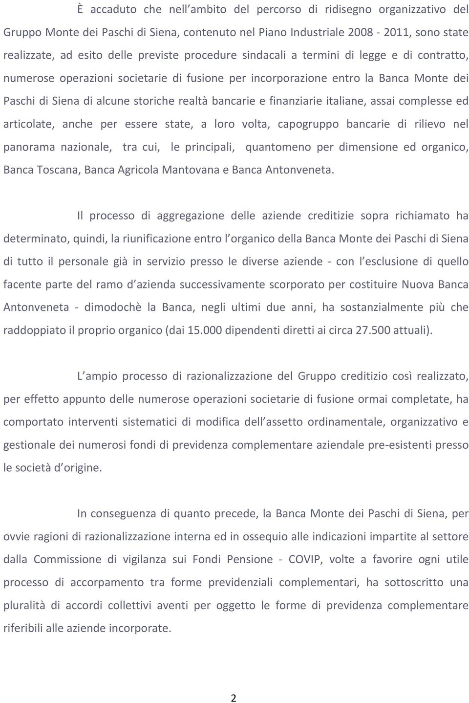 finanziarie italiane, assai complesse ed articolate, anche per essere state, a loro volta, capogruppo bancarie di rilievo nel panorama nazionale, tra cui, le principali, quantomeno per dimensione ed