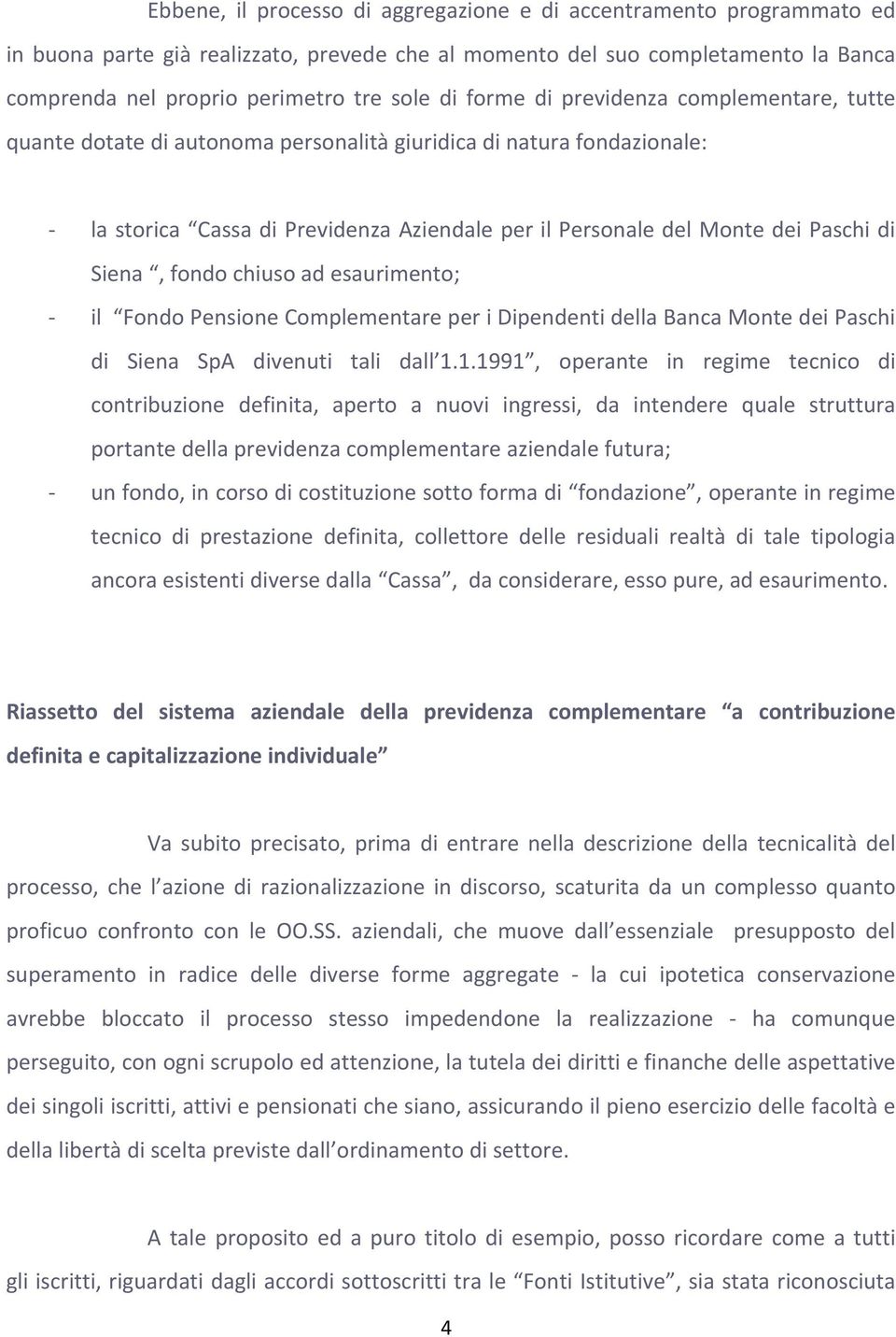 Siena, fondo chiuso ad esaurimento; il Fondo Pensione Complementare per i Dipendenti della Banca Monte dei Paschi di Siena SpA divenuti tali dall 1.